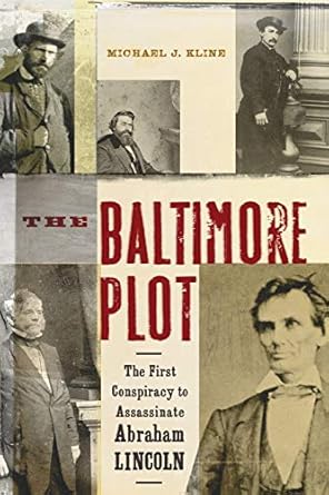 the baltimore plot the first conspiracy to assassinate abraham lincoln 1st edition michael j kline