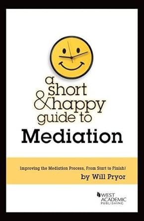 a short and happy guide to mediation 1st edition will pryor 0314289909, 978-0314289902