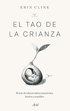 el tao de la crianza el arte de educar ninos conscientes fuertes y sensibles 1st edition erin cline ,cristina