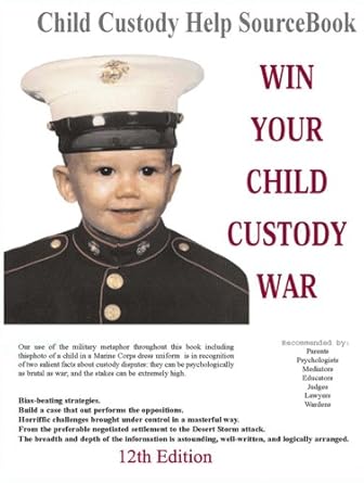 win your child custody war child custody help source book a how to system for people serious about the