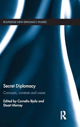 secret diplomacy concepts contexts and cases 1st edition corneliu bjola ,stuart murray 1138999350,