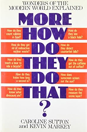 more how do they do that wonders of the modern world explained 1st edition caroline sutton ,kevin markey ,tom