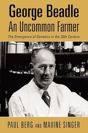 george beadle an uncommon farmer the emergence of genetics in the 20th century 1st edition paul berg