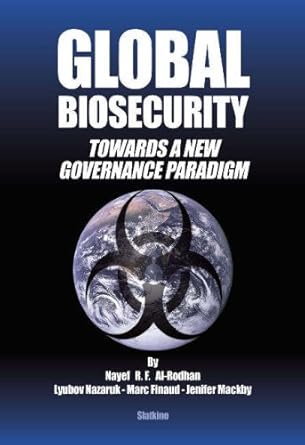 global biosecurity towards a new governance paradigm 1st edition nayef al rodhan ,lyubov nazaruk ,marc finaud