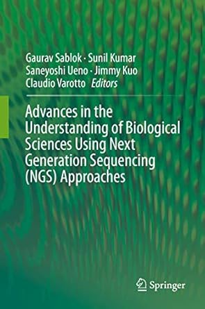 advances in the understanding of biological sciences using next generation sequencing approaches 1st edition