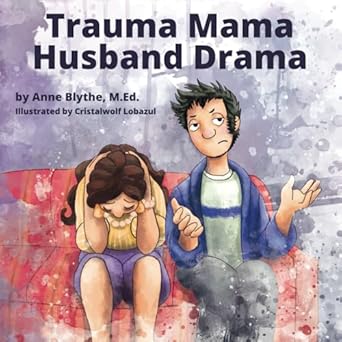 trauma mama husband drama 1st edition anne blythe m ed ,cristalwolf lobazul 1728880351, 978-1728880358