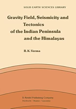 gravity field seismicity and tectonics of the indian peninsula and the himalayas 1st edition r k verma