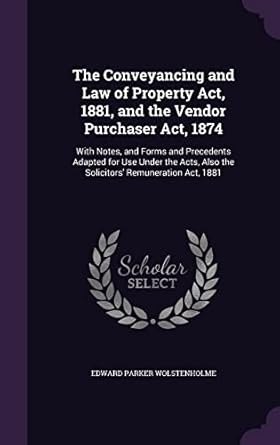 the conveyancing and law of property act 1881 and the vendor purchaser act 1874 with notes and forms and