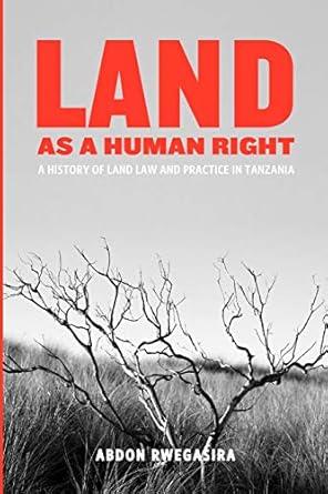 land as a human right a history of land law and practice in tanzania 1st edition abdon rwegasira 9987081525,