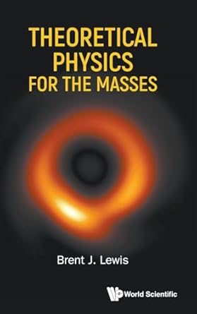 theoretical physics for the masses 1st edition brent j lewis 9819800307, 978-9819800308