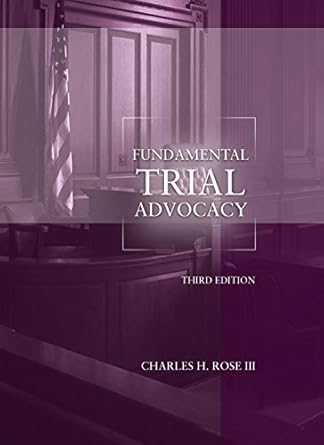 fundamental trial advocacy 1st edition charles rose iii 1634598288, 978-1634598286