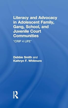 literacy and advocacy in adolescent family gang school and juvenile court communities crip 4 life 1st edition