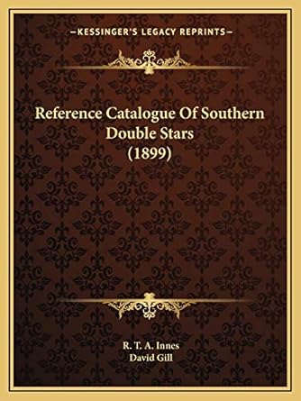 reference catalogue of southern double stars 1st edition r t a innes ,david gill sir 1166473538,