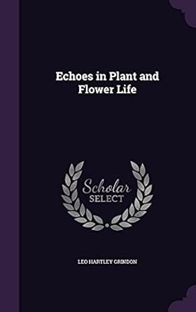 echoes in plant and flower life 1st edition leo hartley grindon 1357019610, 978-1357019617