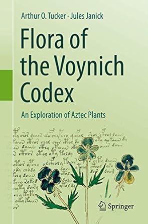 flora of the voynich codex an exploration of aztec plants 1st edition arthur o tucker ,jules janick