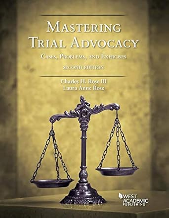 mastering trial advocacy cases problems and exercises 1st edition charles rose iii ,laura rose 1684671221,