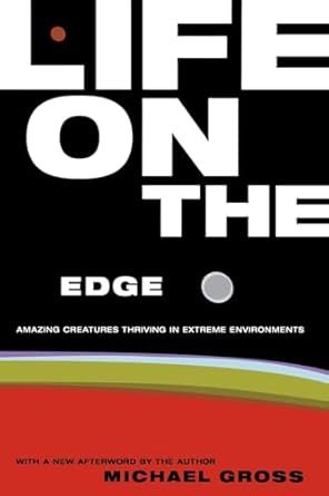 life on the edge amazing creatures thriving in extreme environments 1st edition michael gross 0738204455,