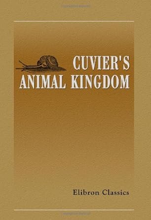 cuviers animal kingdom arranged according to its organization translated from the french and abridged for the