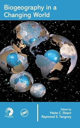 biogeography in a changing world 1st edition malte c ebach ,raymond s tangney 0849380383, 978-0849380389