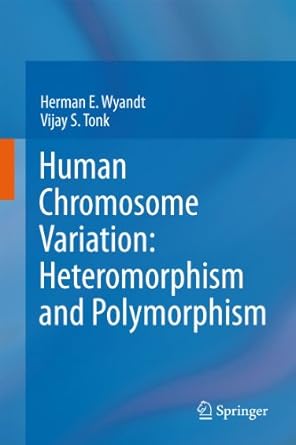 human chromosome variation heteromorphism and polymorphism 1st edition vijay s tonk herman e wyandt