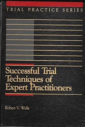 successful trial techniques of expert practitioners 1st edition robert v wells 0071721037, 978-0071721035