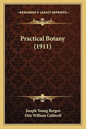 practical botany 1st edition joseph young bergen ,otis william caldwell 116495234x, 978-1164952343