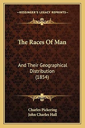 the races of man and their geographical distribution 1st edition charles pickering ,john charles hall
