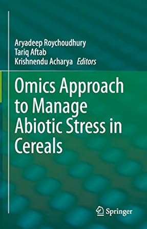 omics approach to manage abiotic stress in cereals 1st edition aryadeep roychoudhury ,tariq aftab ,krishnendu