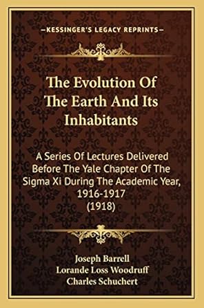 the evolution of the earth and its inhabitants a series of lectures delivered before the yale chapter of the