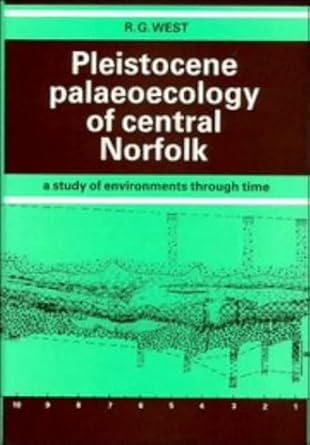 pleistocene palaeoecology of central norfolk a study of environments through time 1st edition r g west