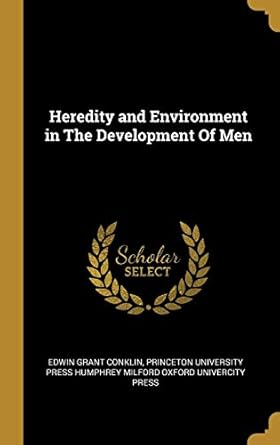 heredity and environment in the development of men 1st edition edwin grant conklin ,princeton university