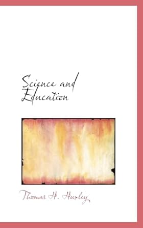 science and education 1st edition thomas h huxley 0554316692, 978-0554316697