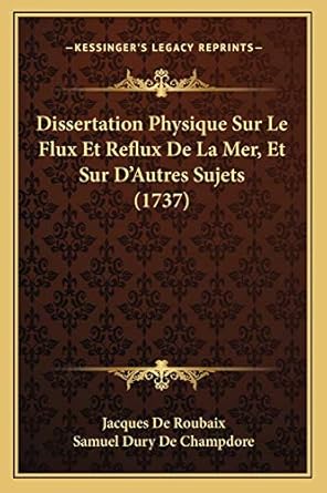 dissertation physique sur le flux et reflux de la mer et sur dautres sujets 1st edition jacques de roubaix