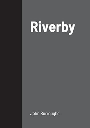 riverby 1st edition john burroughs 145833452x, 978-1458334527