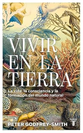 vivir en la tierra la vida la consciencia y la formacion del mundo natural / living on earth 1st edition