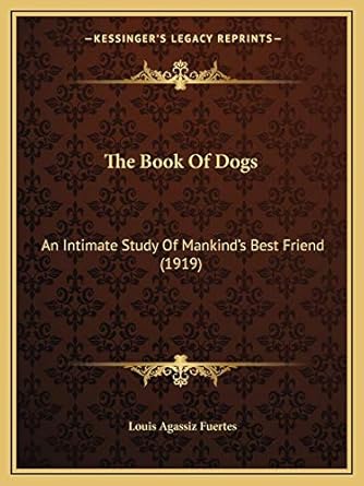 the book of dogs an intimate study of mankinds best friend 1st edition louis agassiz fuertes 1167180208,