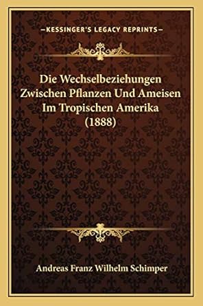 die wechselbeziehungen zwischen pflanzen und ameisen im tropischen amerika 1st edition andreas franz wilhelm