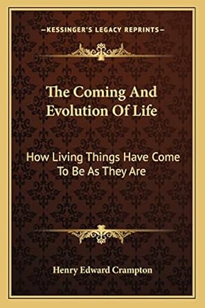 the coming and evolution of life how living things have come to be as they are 1st edition henry edward
