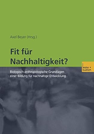 fit fur nachhaltigkeit biologisch anthropologische grundlagen einer bildung fur nachhaltige entwicklung 1st