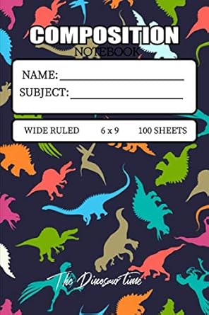 composition notebook wide ruled 6x9 100 sheets the dinosaur time kids lined composition book for dinosaur