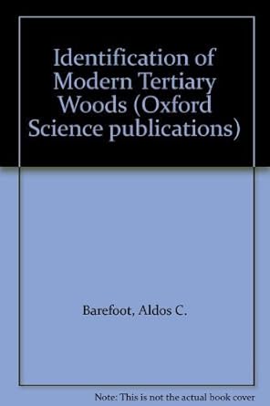 identification of modern tertiary woods 1st edition a c barefoot ,frank w hankins 0198543786, 978-0198543787