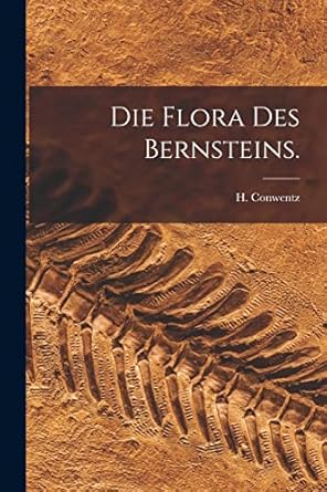 die flora des bernsteins 1st edition h conwentz 1017957614, 978-1017957617