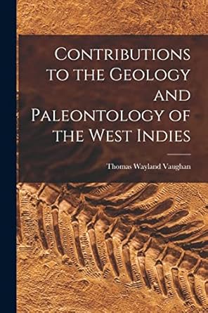 contributions to the geology and paleontology of the west indies 1st edition thomas wayland vaughan