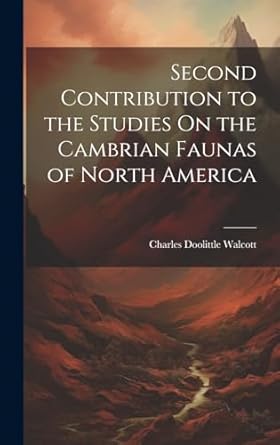 second contribution to the studies on the cambrian faunas of north america 1st edition charles doolittle