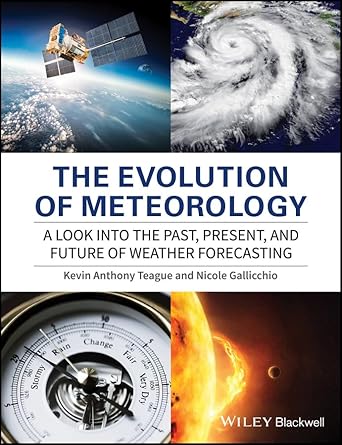 the evolution of meteorology a look into the past present and future of weather forecasting 1st edition kevin