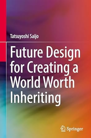 future design for creating a world worth inheriting 1st edition tatsuyoshi saijo 9819640547, 978-9819640546