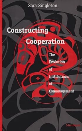 constructing cooperation the evolution of institutions of comanagement 1st edition sara gail singleton