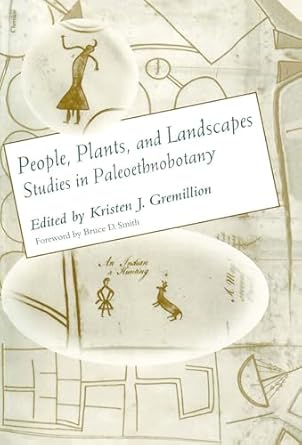 people plants and landscapes studies in paleoethnobotany 1st edition kristen j gremillion 081730827x,