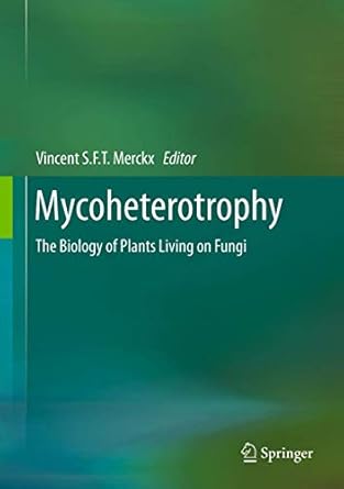 mycoheterotrophy the biology of plants living on fungi 1st edition vincent merckx 1461452082, 978-1461452089