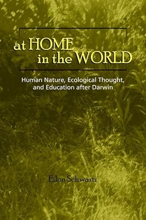 at home in the world human nature ecological thought and education after darwin 1st edition eilon schwartz